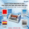 hướng dẫn cách chọn printing plate phù hợp cho máy kéo mực BGD 622 Biuged, bao gồm các loại plate A1, B1, C1 và D1